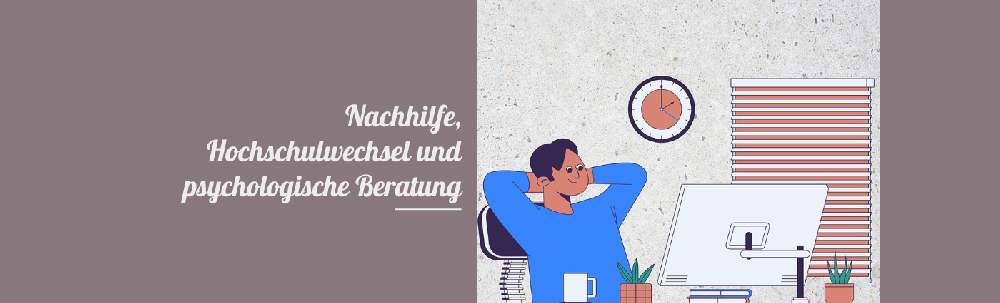 Nachhilfe, Hochschulwechsel und psychologische Beratung